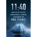 11:40: Analysis of Evasive Manoeuvres & Damage Assessment on RMS Titanic - Hardcover