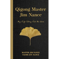 Qigong Master Jim Nance: My Life Story Led Me Here - Paperback