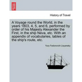 A Voyage Round the World, in the Years 1803, 4, 5, and 6, Performed by Order of His Majesty Alexander the First, in the Ship Neva, Etc. with an Append - Paperback