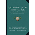 Two Months In The Confederate States: Including A Visit To New Orleans Under The Domination Of General Butler (1863) - Paperback