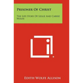 Prisoner of Christ: The Life Story of Leslie and Carrie Wolfe - Paperback