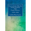 Francis Norbert Blanchet and the Founding of the Oregon Missions - Paperback
