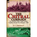 The Chitral Campaign: an Account of the Anglo-Tribal Conflict, North West Frontier, 1895 - Paperback