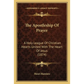 The Apostleship Of Prayer: A Holy League Of Christian Hearts United With The Heart Of Jesus (1874) - Paperback