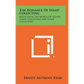 The Romance of Stamp Collecting: Notes from the World of Stamps, Stamp Collecting and Stamp Collectors - Hardcover
