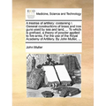 A Treatise of Artillery: Containing I. General Constructions of Brass and Iron Guns Used by Sea and Land, ... to Which Is Prefixed, a Theory of - Paperback