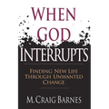 When God Interrupts: Finding New Life Through Unwanted Change - Paperback