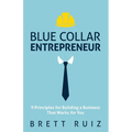 Blue Collar Entrepreneur: 9 Principles for Building a Business That Works for You - Paperback