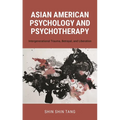 Asian American Psychology and Psychotherapy: Intergenerational Trauma, Betrayal, and Liberation - Paperback