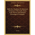 Bell's New Pantheon Or Historical Dictionary of the Gods, Demi Gods, Heroes and Fabulous Personages of Antiquity - Paperback