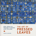 The Art of Pressed Leaves: New Ideas in Pressed Leaves and Flowers - Paperback