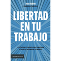 Libertad En Tu Trabajo: La Estrategia de Liderazgo Para Transformar Tu Empresa E Incrementar Tus Ingresos / Freedom at Work - Paperback