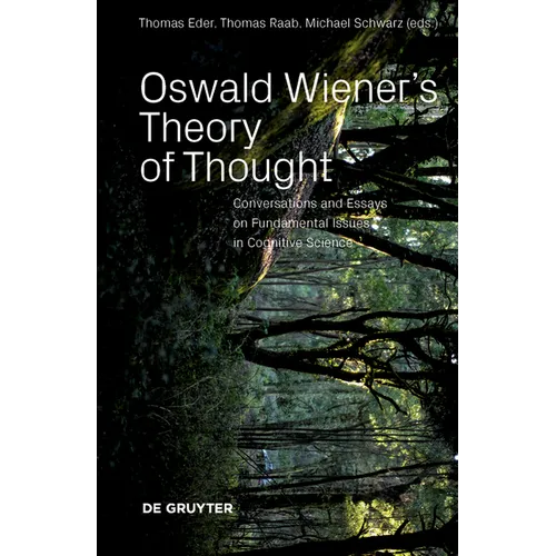 Oswald Wiener's Theory of Thought: Conversations and Essays on Fundamental Issues in Cognitive Science - Paperback