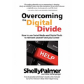 Overcoming the Digital Divide: How to Use Social Media and Digital Tools to Reinvent Yourself and Your Career - Paperback