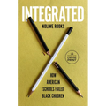Integrated: How American Schools Failed Black Children - Paperback