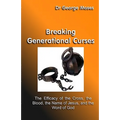 Breaking Generational Curses: The Efficacy Of The Cross, The Blood, The Name Of Jesus Christ And The Word Of God - Paperback