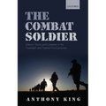 Combat Soldier: Infantry Tactics and Cohesion in the Twentieth and Twenty-First Centuries - Paperback