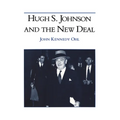 Hugh S Johnson and the New Deal - Hardcover