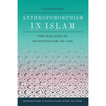 Anthropomorphism in Islam: The Challenge of Traditionalism (700-1350) - Paperback