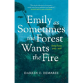 Emily As Sometimes the Forest Wants the Fire - Paperback
