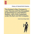 The Hudson's Bay Company's Land Tenures and the Occupation of Assiniboia by Lord Selkirk's Settlers, with a List of Grantees Under the Earl and the Co - Paperback