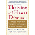 Thriving with Heart Disease: The Leading Authority on the Emotional Effects of Heart Disease Tells You and Your Family How to Heal and Reclaim Your - Paperback