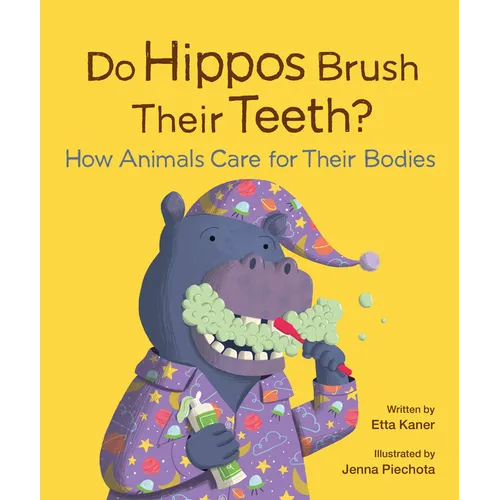 Do Hippos Brush Their Teeth?: How Animals Care for Their Bodies - Hardcover