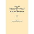 Indexes to the County Wills of South Carolina. This Volume Contains a Separate Index Compiled from the W.P.A. Copies of Each of the County Will Books, - Paperback