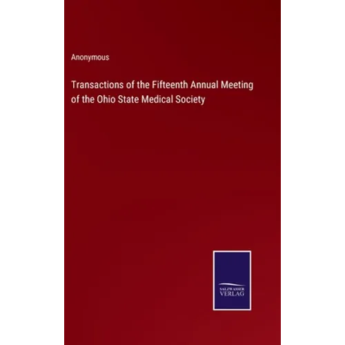 Transactions of the Fifteenth Annual Meeting of the Ohio State Medical Society - Hardcover