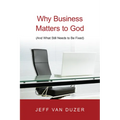 Why Business Matters to God: (And What Still Needs to Be Fixed) - Paperback