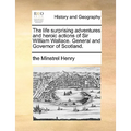 The Life Surprising Adventures and Heroic Actions of Sir William Wallace. General and Governor of Scotland. - Paperback