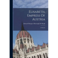 Elisabeth, Empress Of Austria: A Memoir - Paperback