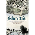 Schenectady: Frontier Village to Colonial City - Hardcover