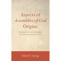 Aspects of Assemblies of God Origins: Exploring Narratives, Theologies, and Issues from the Early Years - Paperback
