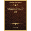 Antiquities And Memoirs Of The Parish Of Myddle, County Of Salop (1875) - Paperback
