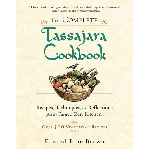 The Complete Tassajara Cookbook: Recipes, Techniques, and Reflections from the Famed Zen Kitchen - Paperback