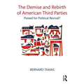 The Demise and Rebirth of American Third Parties: Poised for Political Revival? - Paperback