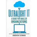 Ultralight IT: A Guide for Smaller Organizations - Paperback
