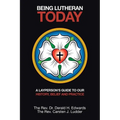 Being Lutheran Today: A Layperson'S Guide to Our History, Belief and Practice - Paperback