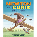 Newton and Curie Take Flight!: A Picture Book - Hardcover