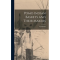 Pomo Indian Baskets and Their Makers - Hardcover