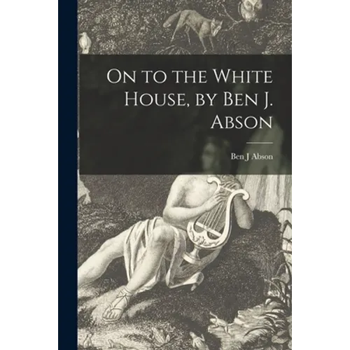 On to the White House, by Ben J. Abson - Paperback