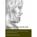 Managing the Good Life: A Commentary on Aristotle's Nicomachean Ethics for Business Practitioners - Hardcover