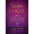 When I Pray: 31 Days of Wisdom for Women From the Book of Psalms - Paperback