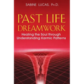 Past Life Dreamwork: Healing the Soul Through Understanding Karmic Patterns - Paperback