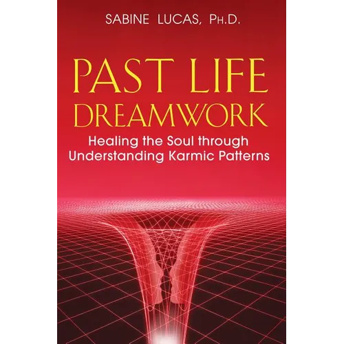Past Life Dreamwork: Healing the Soul Through Understanding Karmic Patterns - Paperback