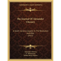 The Journal Of Alexander Chesney: A South Carolina Loyalist In The Revolution And After (1921) - Paperback