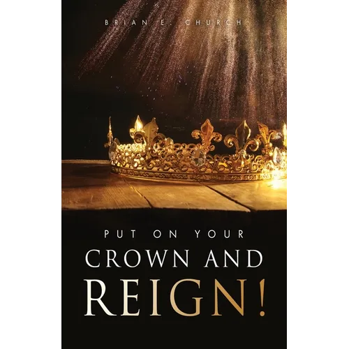 Put On Your Crown And Reign! - Paperback