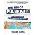 The Zen of Fulbright: The Unofficial Guide to U.S. Fulbright Scholarships - Paperback