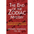 The End of the Zodiac Mystery: How Forensic Science Helped Solve One of the Most Infamous Serial Killer Cases of the Century - Paperback